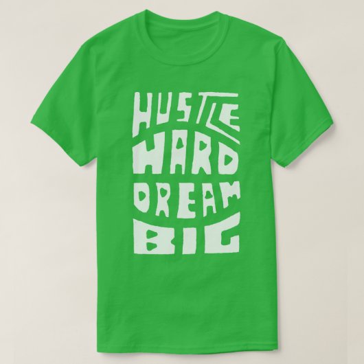 Hustle Hard Dream Big T-Shirt (Design vorne)