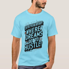 Hustle Hard, Dream Big: Unternehmertum T-Shirt