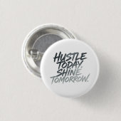 "Hustle heute, Shine Tomorrow." Button (Vorne & Hinten)