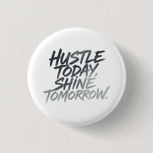 "Hustle heute, Shine Tomorrow." Button
