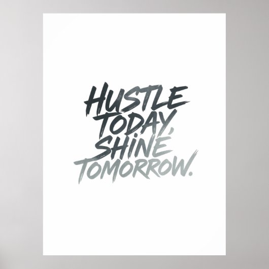 "Hustle heute, Shine Tomorrow." Poster (Vorne)