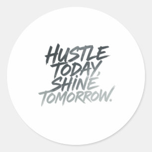 "Hustle heute, Shine Tomorrow." Runder Aufkleber