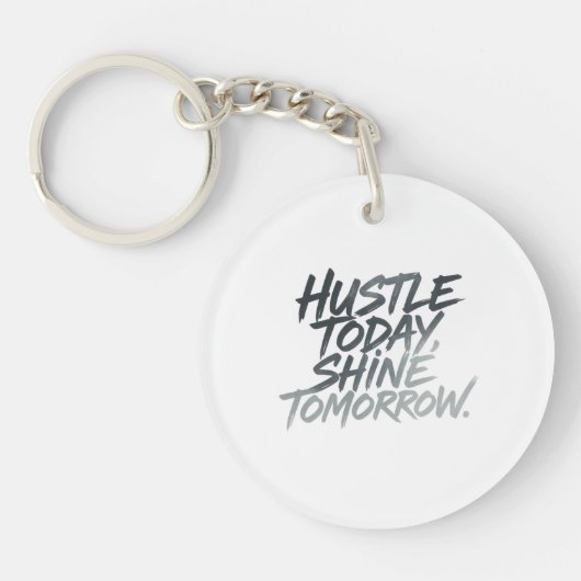 "Hustle heute, Shine Tomorrow." Schlüsselanhänger (Vorderseite)