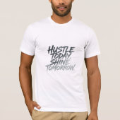 "Hustle heute, Shine Tomorrow." T-Shirt (Vorderseite)