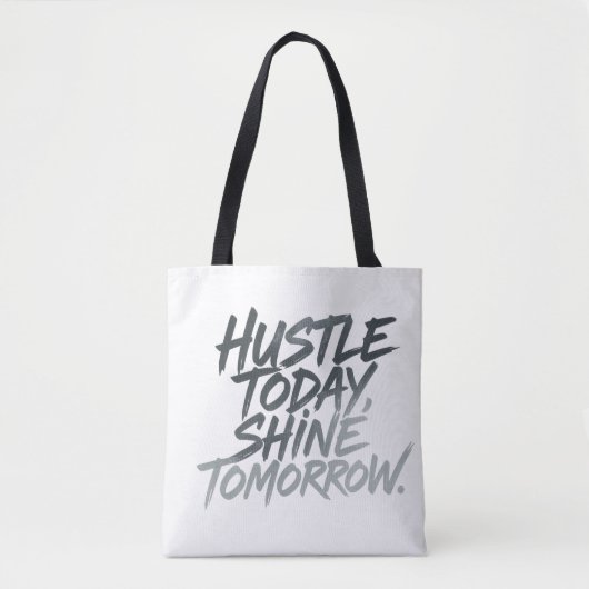 "Hustle heute, Shine Tomorrow." Tasche (Vorderseite)