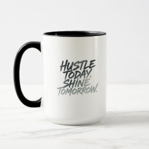 "Hustle heute, Shine Tomorrow." Tasse
