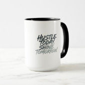 "Hustle heute, Shine Tomorrow." Tasse (VorderseiteRechts)