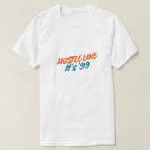  Hustle Like It's '99 T-Shirt (Design vorne)
