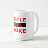 Hustle Or Be Broke 2 Kaffeetasse (VorderseiteRechts)