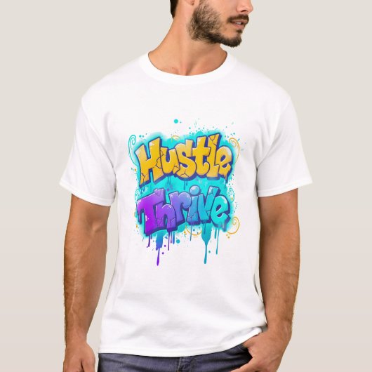 Hustle Thrive Graffiti Street Art Design T-Shirt (Vorderseite)