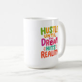 Hustle Until the Dream Hits Reality – Motivational Kaffeetasse (VorderseiteRechts)