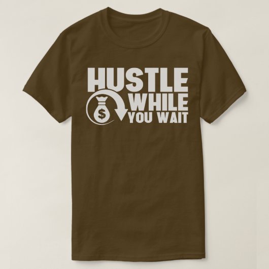Hustler, während Sie warten Unternehmer CEO Hustle T-Shirt (Design vorne)