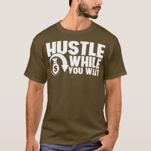 Hustler, während Sie warten Unternehmer CEO Hustle T-Shirt