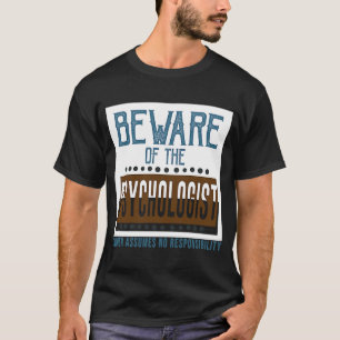 Hüten Sie sich vor dem Psychologen Eigentümer über T-Shirt