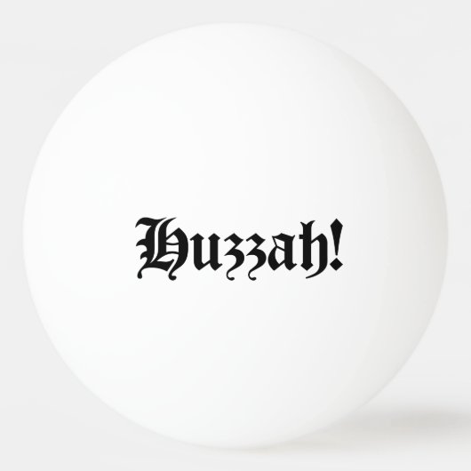 Huzzah! {Mittelalterliche Typografie} Tischtennisball (Vorderseite)
