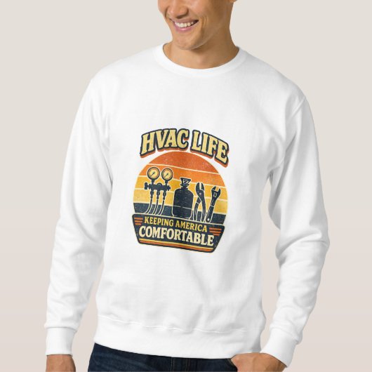 HVAC Life Keeping America Comfortable Sweatshirt (Vorderseite)