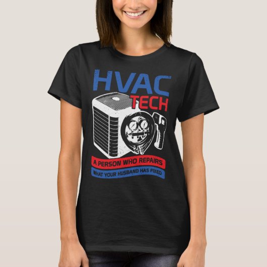 HVAC Tech A Person Who Repairs What Your Husband H T-Shirt (Vorderseite)
