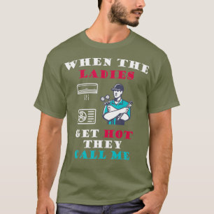 HVAC-Techniker, wenn die Ladys heiß werden T-Shirt