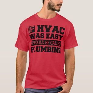 HVAC Wenn die HVAC einfach wäre, würde sie als Kle T-Shirt