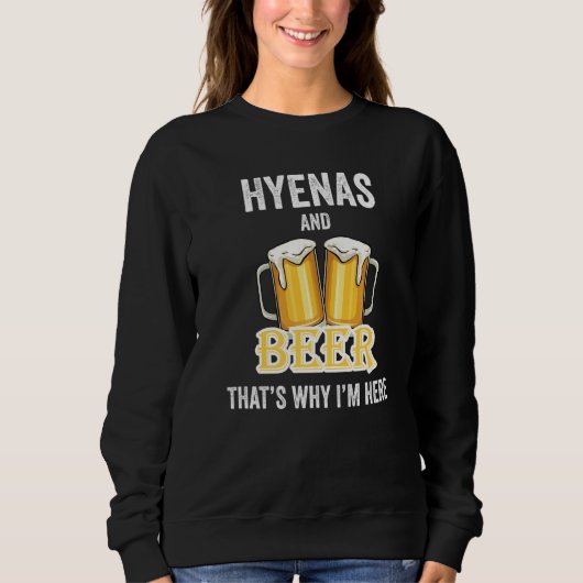 Hyänen und Bier deshalb bin ich hier Sweatshirt (Vorderseite)