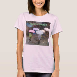 Hydrat, Leute! T-Shirt