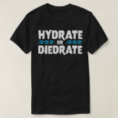 HYDRATE ODER DIEDRATE lustige Sprichwort Anführung T-Shirt (Design vorne)