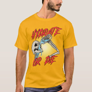 Hydrate oder stirb T-Shirt