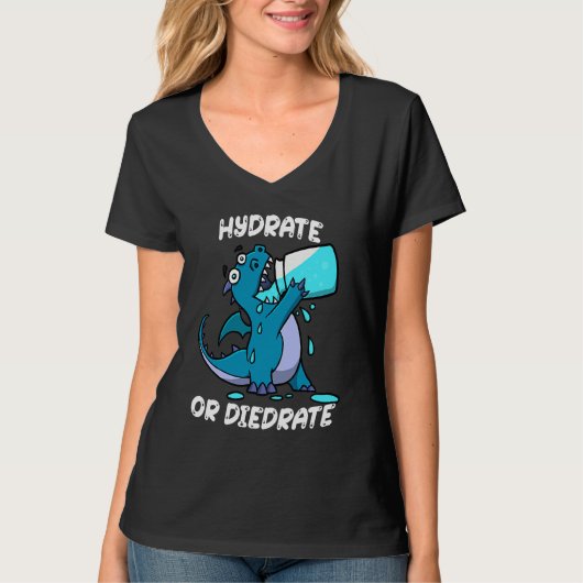 Hydrate or Diedrate Dragon Drinking Water T-Shirt (Vorderseite)