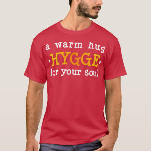 Hygge Ein gemütlicher Umarmung für deine Seele T-Shirt