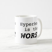 Hyperbole is the Worst Kaffeetasse (VorderseiteRechts)