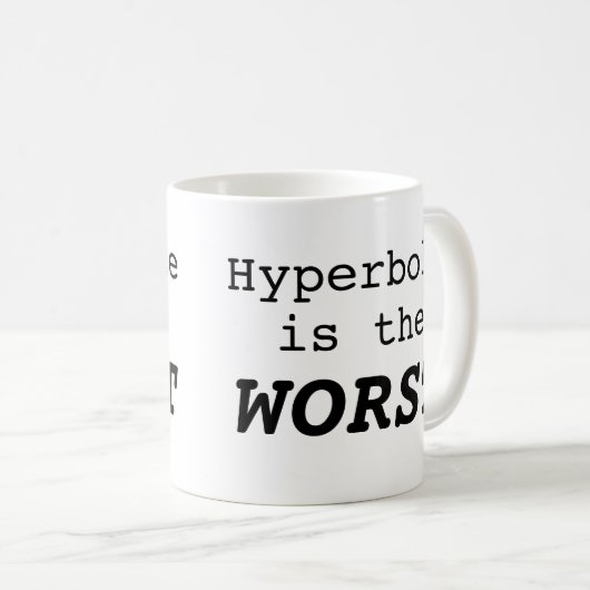 Hyperbole is the Worst Kaffeetasse (VorderseiteRechts)