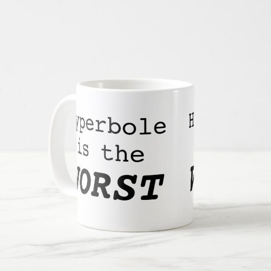 Hyperbole is the Worst Kaffeetasse (Vorderseite Links)