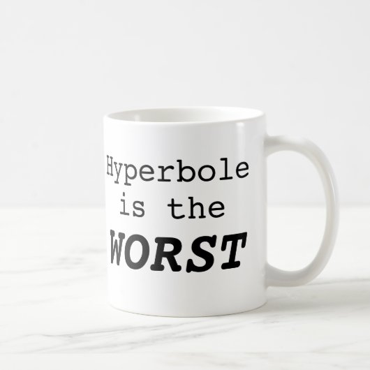 Hyperbole is the Worst Kaffeetasse (Rechts)