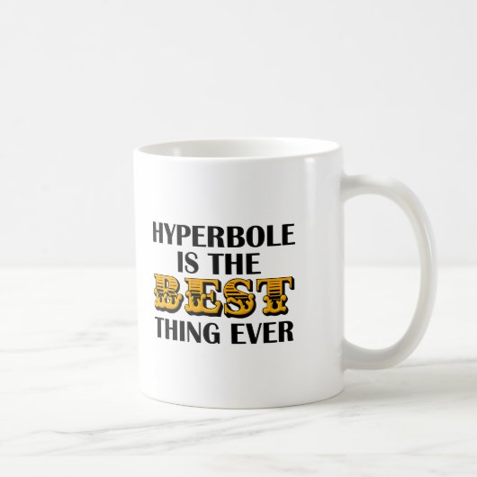 Hyperbole ist der beste Funny Mug Kaffeetasse (Rechts)