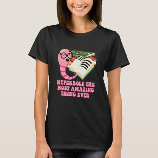 Hyperbole the Most Amazing Thing Bookworm Literatu T-Shirt (Vorderseite)