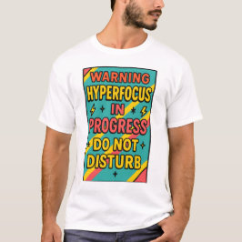 Hyperfocus in Progress Do Not Disturb ADHD Deep fo T-Shirt