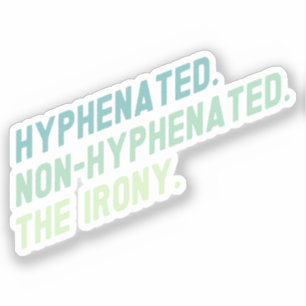 Hyphenated Non-Hyphenated The Irony Funny Zitat Aufkleber