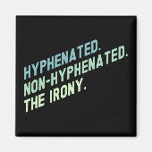 Hyphenated Non-Hyphenated The Irony Funny Zitat Magnet (Vorne)