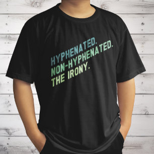 Hyphenated Non-Hyphenated The Irony Funny Zitat T-Shirt