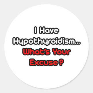 Hypothyreose... Was ist Ihre Entschuldigung? Runder Aufkleber
