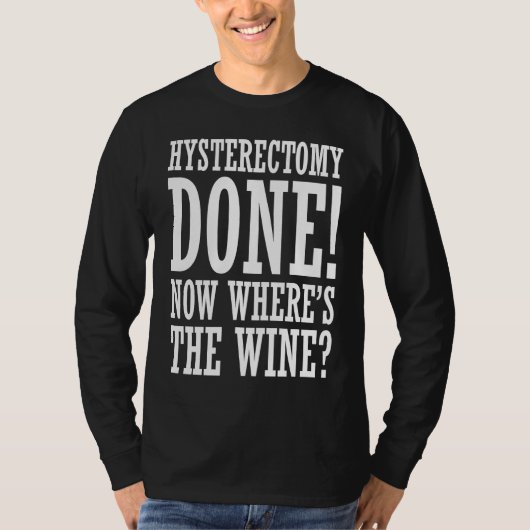 Hysterectomy Done Now Where's The Wine   Recovery T-Shirt (Vorderseite)