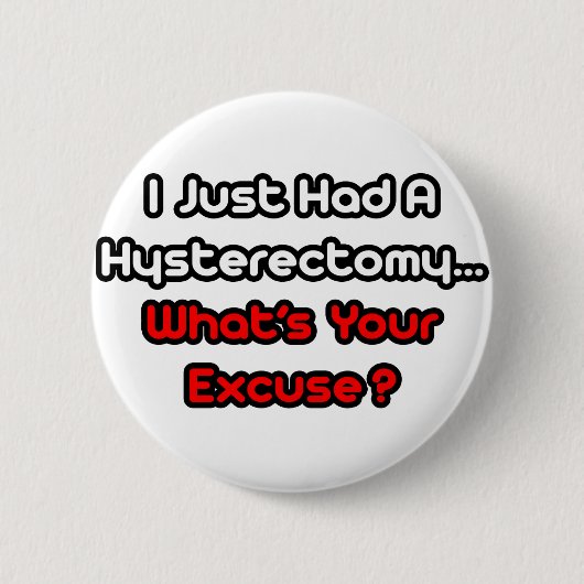 Hysterektomie... Was ist Ihre Entschuldigung? Button (Vorderseite)