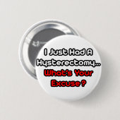 Hysterektomie... Was ist Ihre Entschuldigung? Button (Vorne & Hinten)