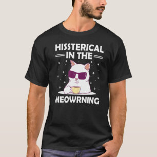 Hysterisch am Morgen Katzen Humor Kätzchen 1 T-Shirt