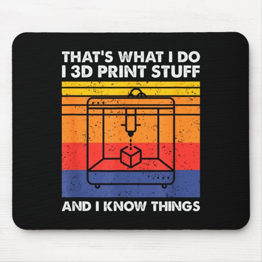 I 3d Print Stuff And I Know Things, Funny 3d Print Mousepad (Vorne)