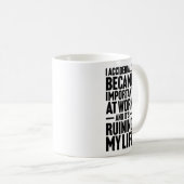 I Accidentally Became Important At Work Workers  Kaffeetasse (VorderseiteRechts)