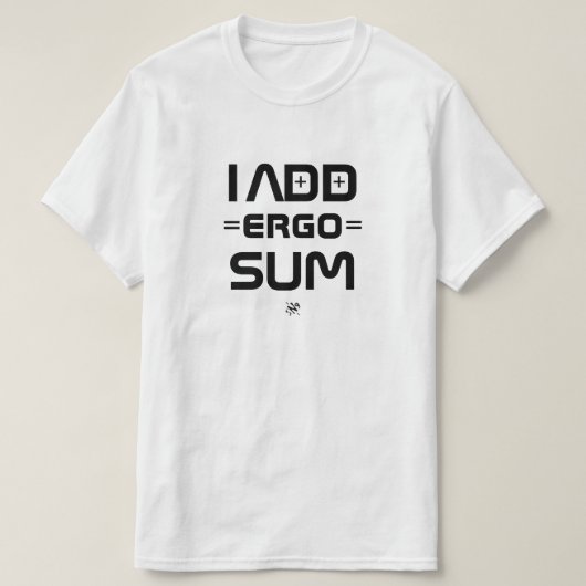 I Add Ergo Sum – Philosophy Geek Pun T-Shirt (Design vorne)