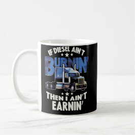 I Aint Earning Diesel Trucker Big Rig Semi Trailer Kaffeetasse