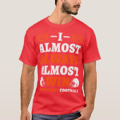 I Almost Always Almost Win At Fantasy Football gir T-Shirt (Vorderseite)