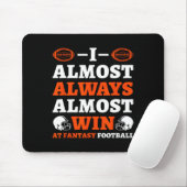 I Almost Always Almost Win At Fantasy Football  Mousepad (Mit Mouse)